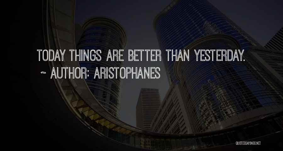 Better Than Yesterday Quotes By Aristophanes