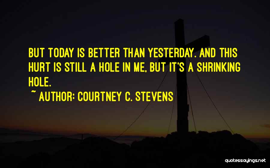 Better Than Yesterday Quotes By Courtney C. Stevens