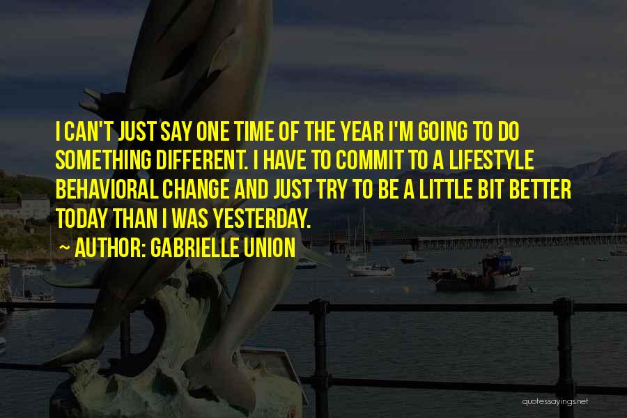 Better Than Yesterday Quotes By Gabrielle Union