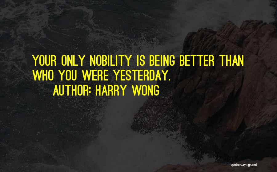 Better Than Yesterday Quotes By Harry Wong