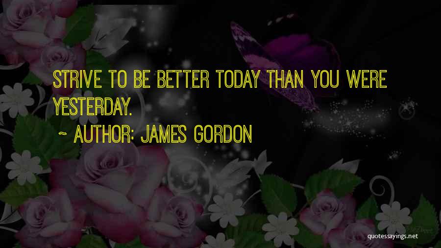 Better Than Yesterday Quotes By James Gordon