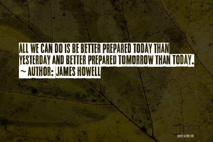 Better Than Yesterday Quotes By James Howell