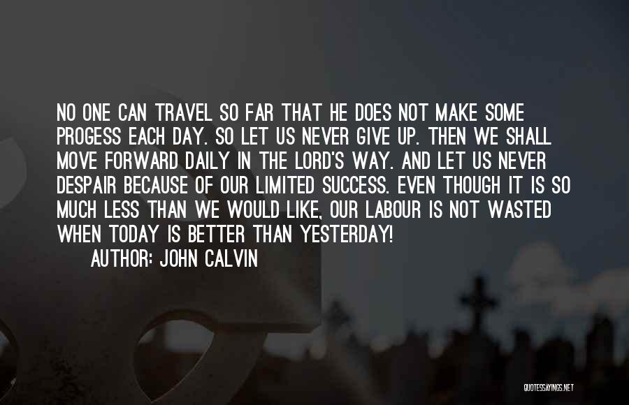 Better Than Yesterday Quotes By John Calvin