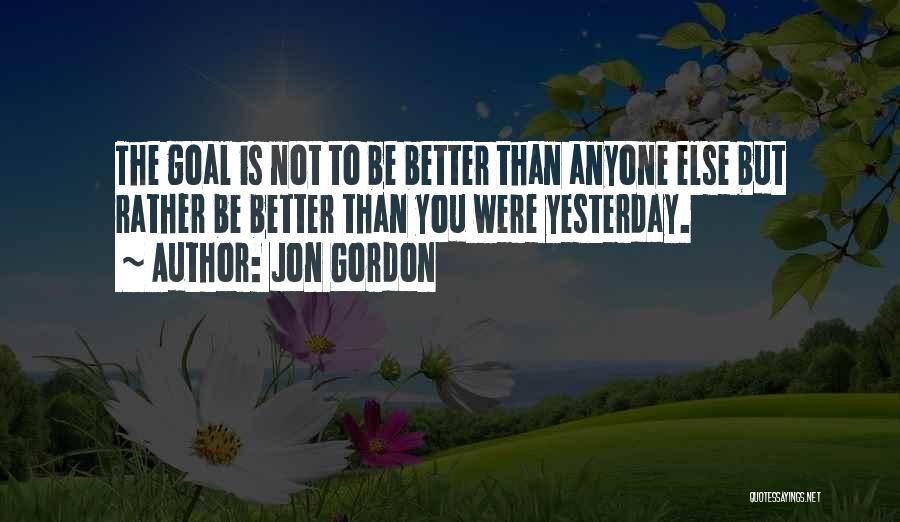 Better Than Yesterday Quotes By Jon Gordon