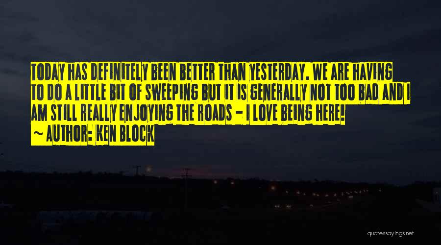 Better Than Yesterday Quotes By Ken Block