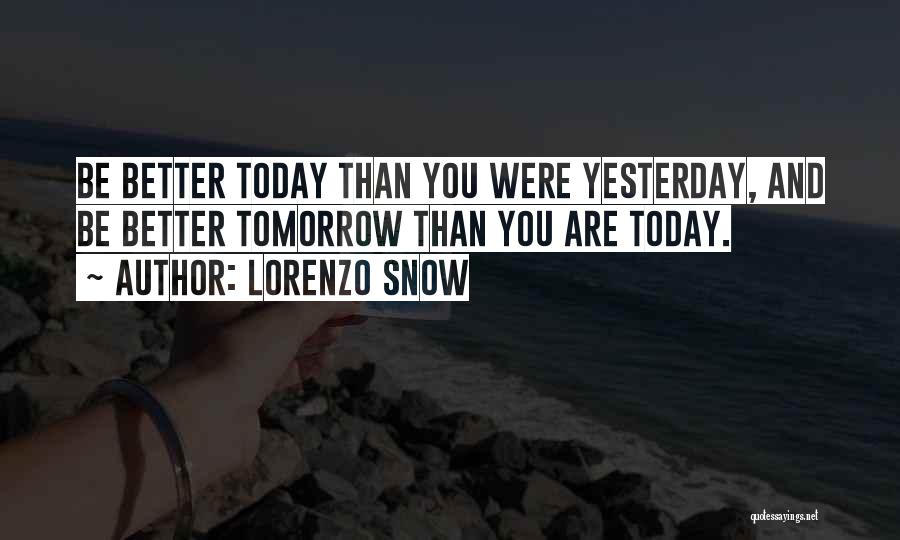 Better Than Yesterday Quotes By Lorenzo Snow