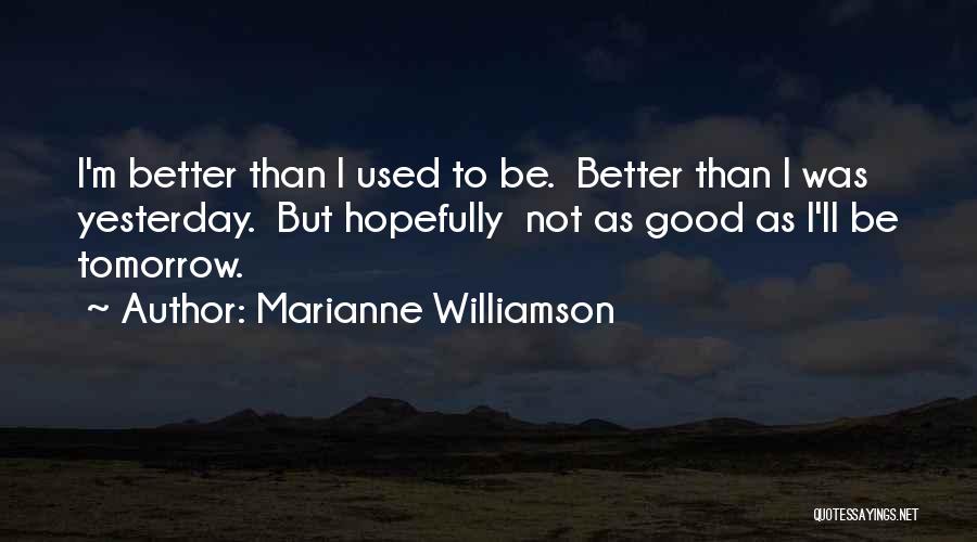 Better Than Yesterday Quotes By Marianne Williamson