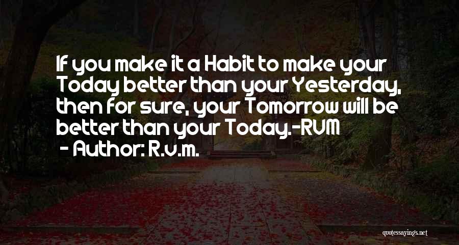 Better Than Yesterday Quotes By R.v.m.