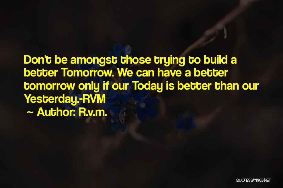 Better Than Yesterday Quotes By R.v.m.