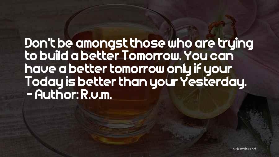 Better Than Yesterday Quotes By R.v.m.