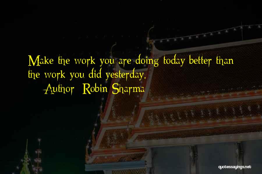 Better Than Yesterday Quotes By Robin Sharma