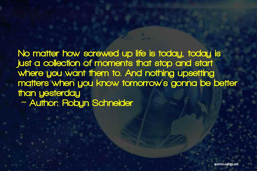 Better Than Yesterday Quotes By Robyn Schneider