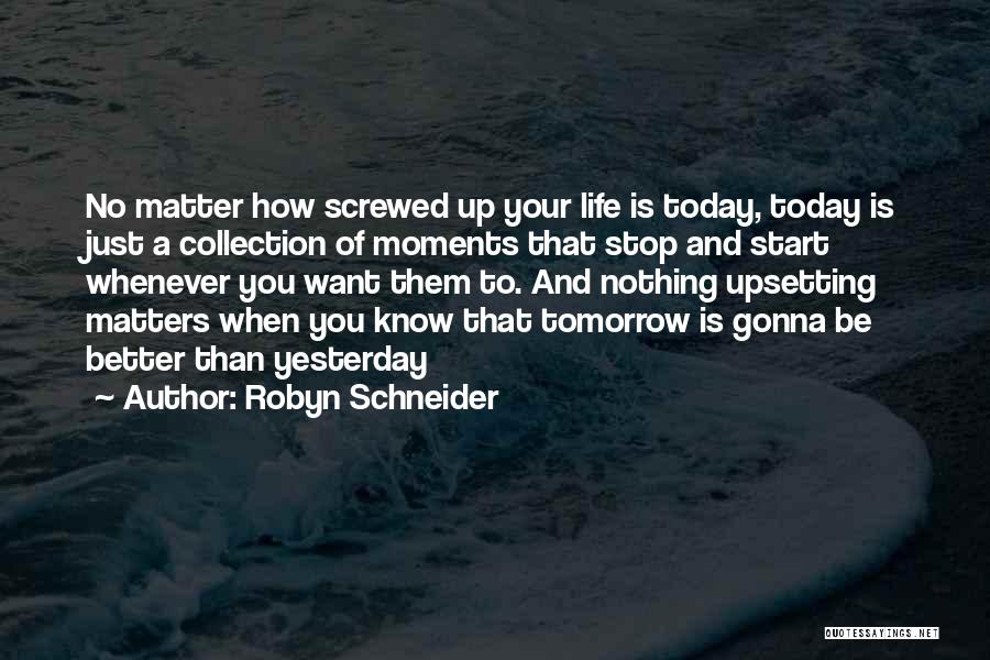 Better Than Yesterday Quotes By Robyn Schneider