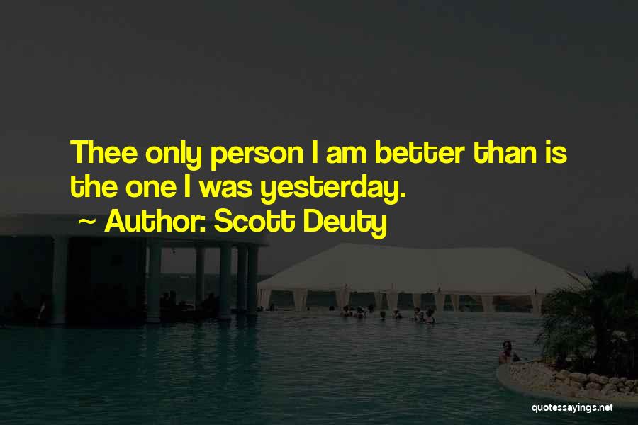 Better Than Yesterday Quotes By Scott Deuty