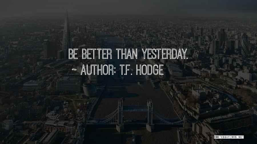 Better Than Yesterday Quotes By T.F. Hodge