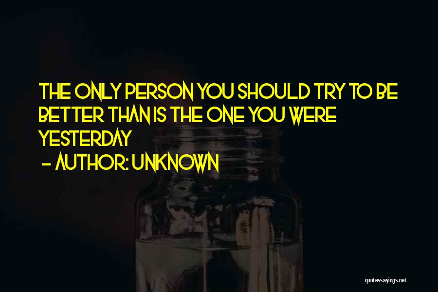 Better Than Yesterday Quotes By Unknown