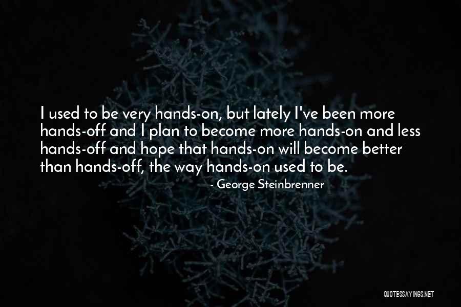 Better That Way Quotes By George Steinbrenner Better That Way Quotes By George Steinbrenner