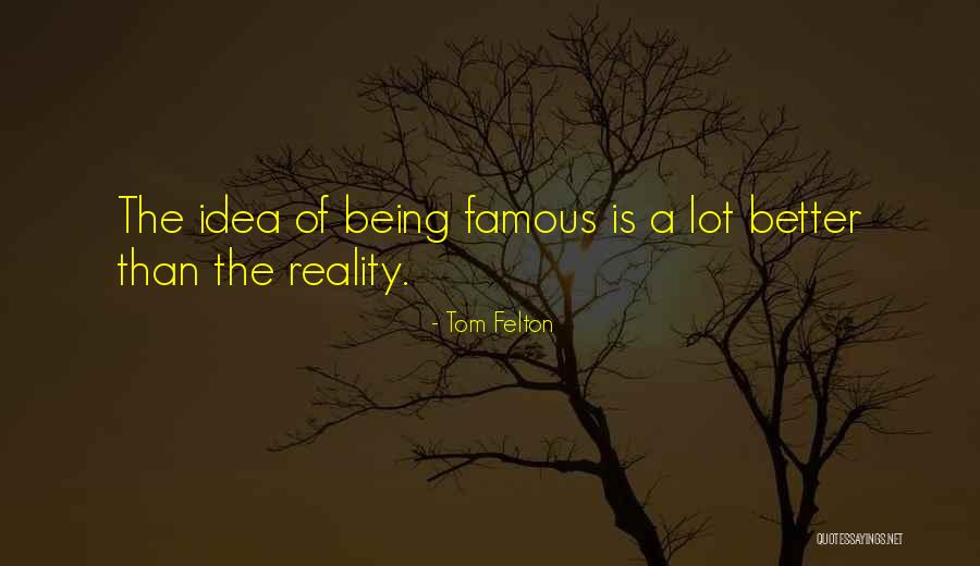 Better Things Famous Quotes By Tom Felton Better Things Famous Quotes By Tom Felton