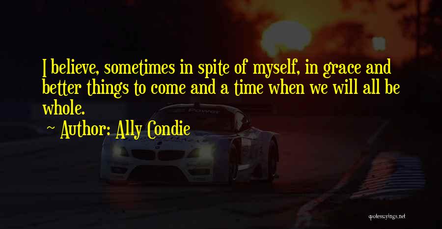 Better Things To Come Quotes By Ally Condie