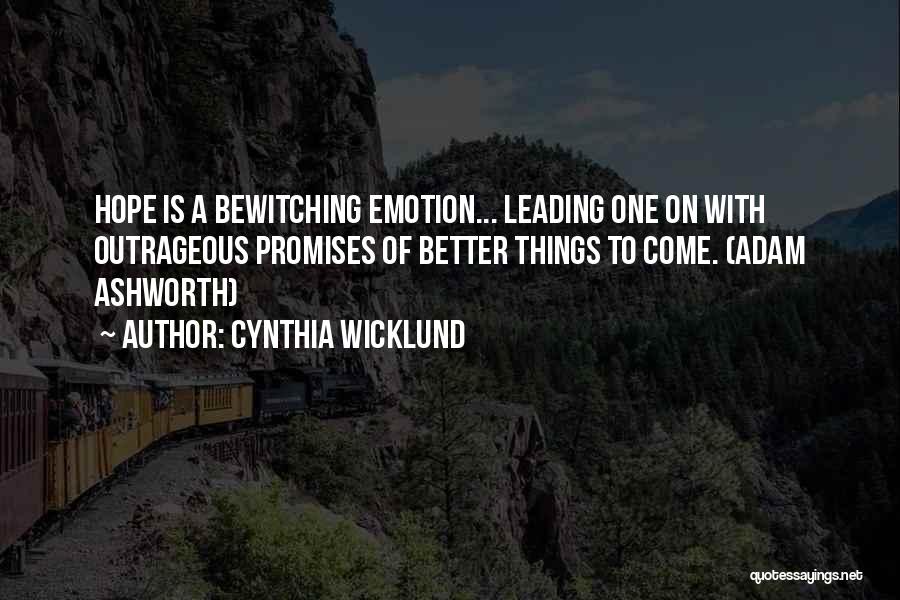 Better Things To Come Quotes By Cynthia Wicklund
