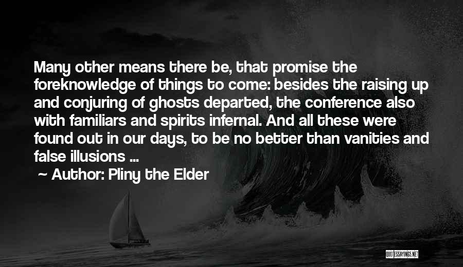 Better Things To Come Quotes By Pliny The Elder