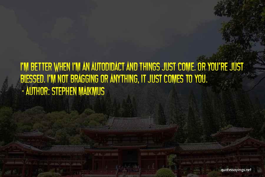 Better Things To Come Quotes By Stephen Malkmus