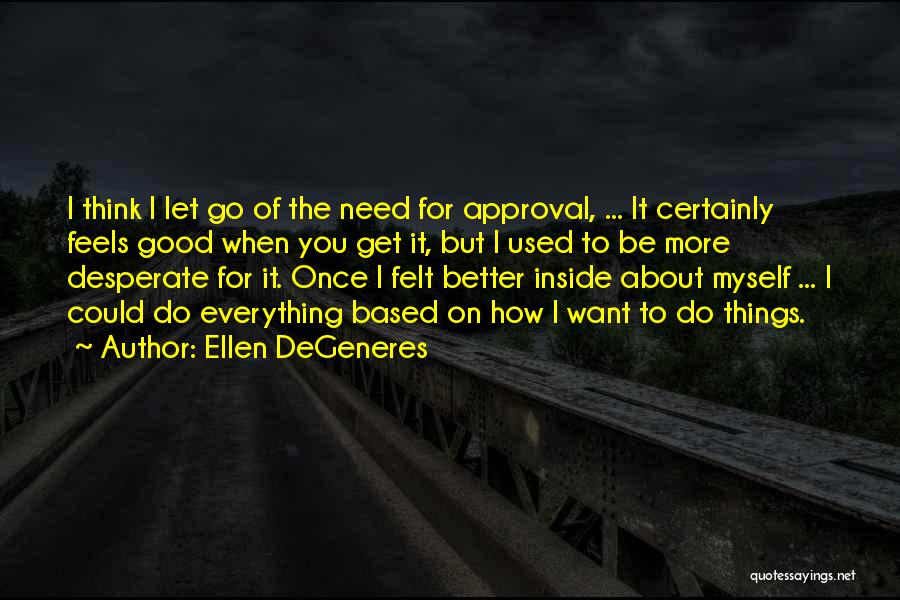 Better Things To Do Quotes By Ellen DeGeneres