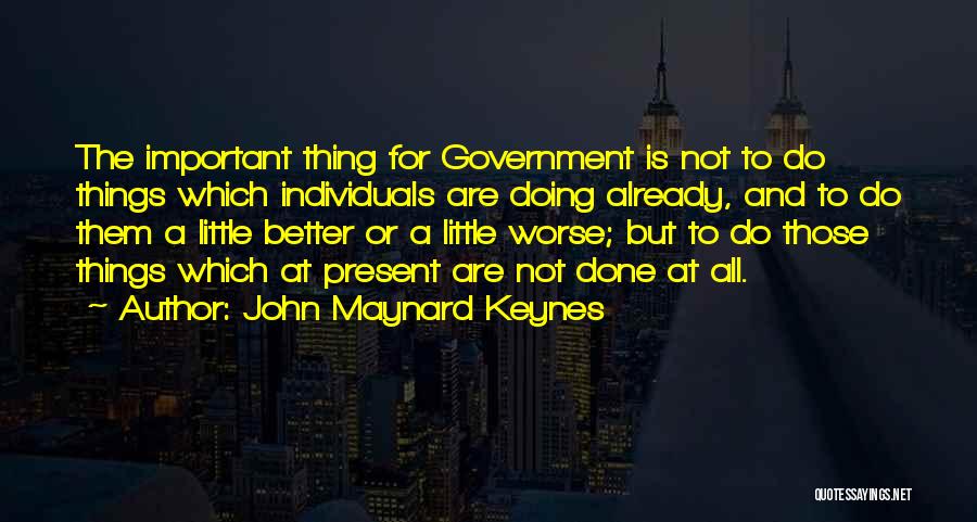 Better Things To Do Quotes By John Maynard Keynes