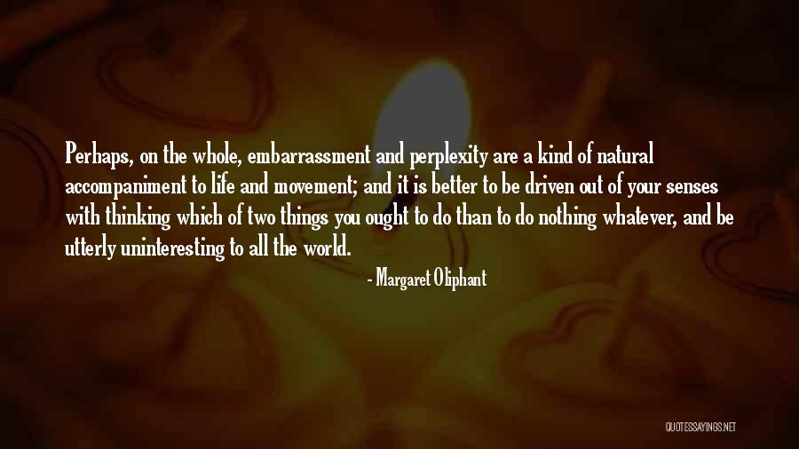 Better Things To Do Quotes By Margaret Oliphant Better Things To Do Quotes By Margaret Oliphant