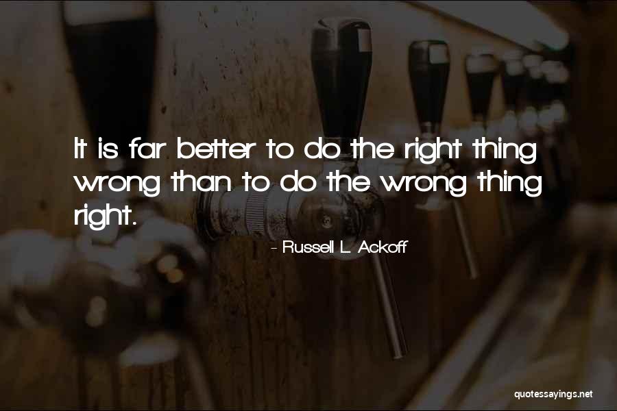 Better Things To Do Quotes By Russell L. Ackoff