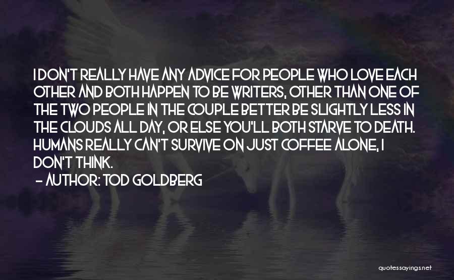 Better To Be Alone Love Quotes By Tod Goldberg
