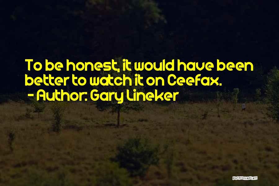 Better To Be Honest Quotes By Gary Lineker