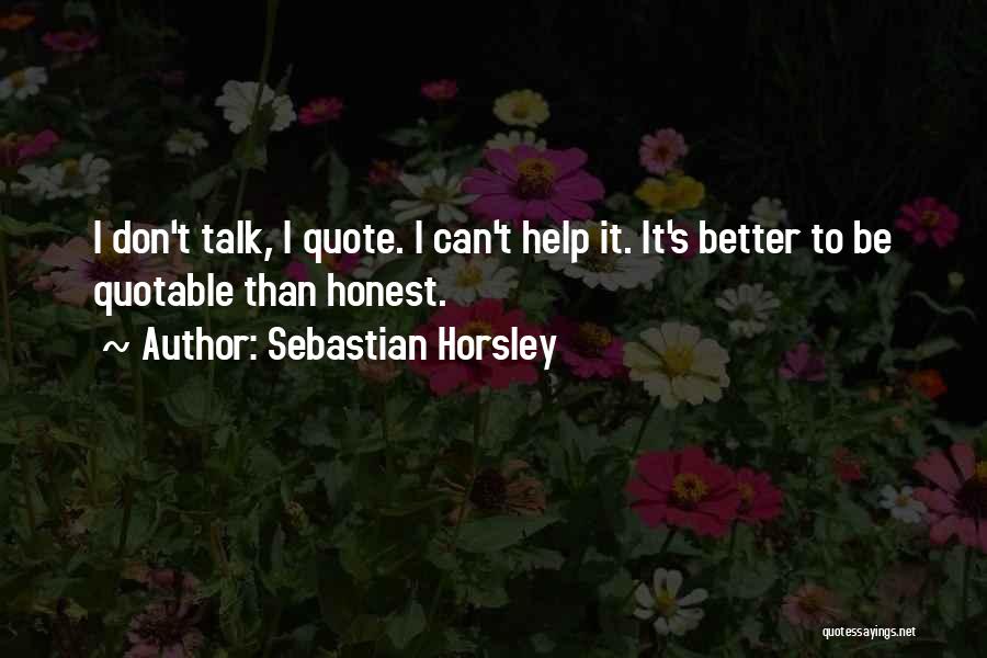 Better To Be Honest Quotes By Sebastian Horsley