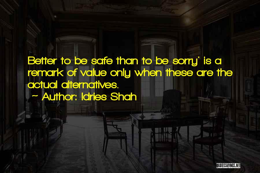 Better To Be Safe Than Sorry Quotes By Idries Shah
