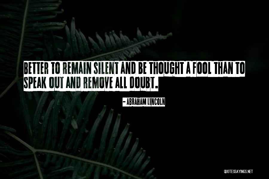 Better To Be Silent Quotes By Abraham Lincoln Better To Be Silent Quotes By Abraham Lincoln
