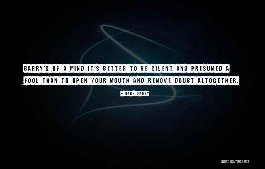 Better To Be Silent Quotes By Mark Frost Better To Be Silent Quotes By Mark Frost
