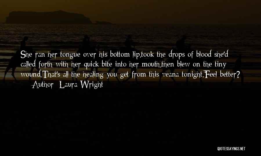 Better To Bite Your Tongue Quotes By Laura Wright