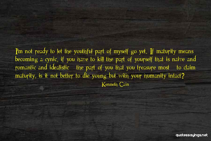 Better To Die Young Quotes By Kenneth Cain Better To Die Young Quotes By Kenneth Cain