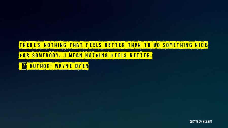 Better To Do Something Than Nothing Quotes By Wayne Dyer