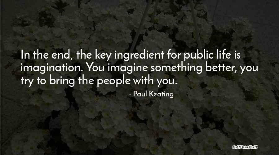 Better To End Something Quotes By Paul Keating Better To End Something Quotes By Paul Keating