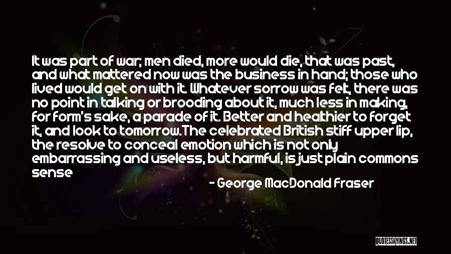 Better To Forget The Past Quotes By George MacDonald Fraser Better To Forget The Past Quotes By George MacDonald Fraser