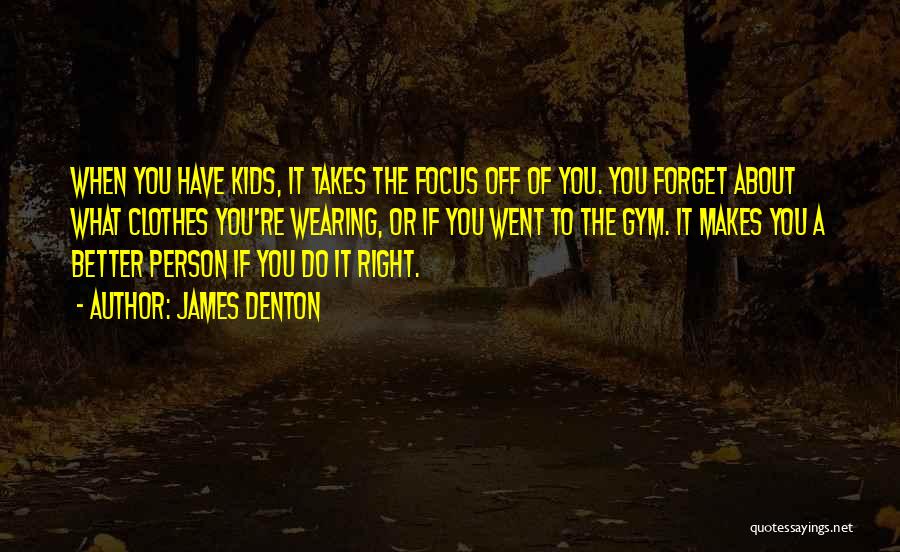 Better To Forget The Past Quotes By James Denton