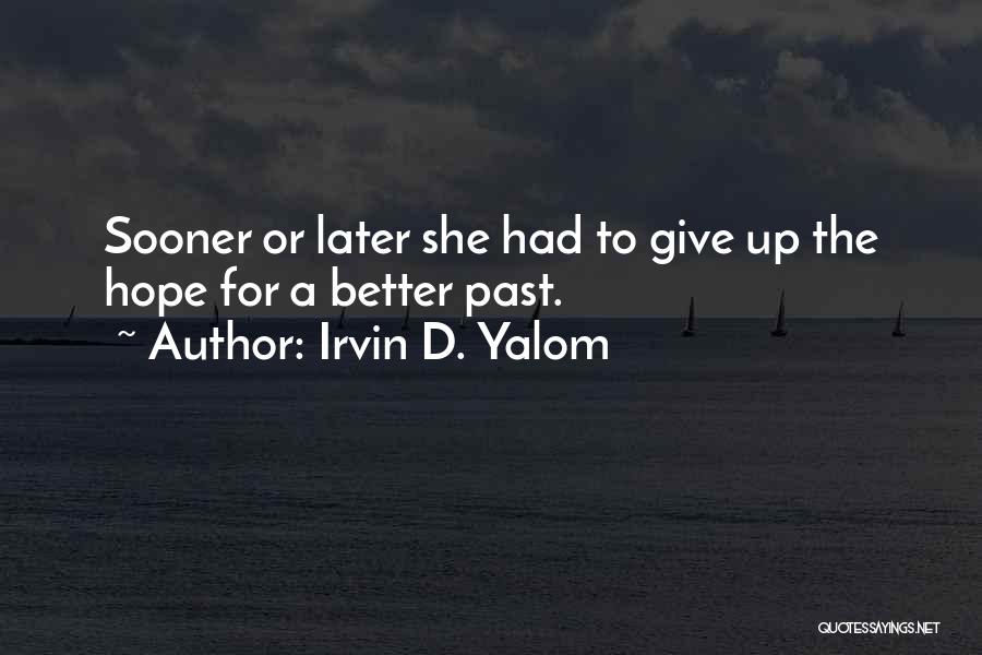 Better To Give Up Quotes By Irvin D. Yalom