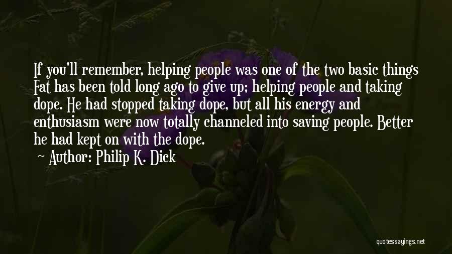 Better To Give Up Quotes By Philip K. Dick