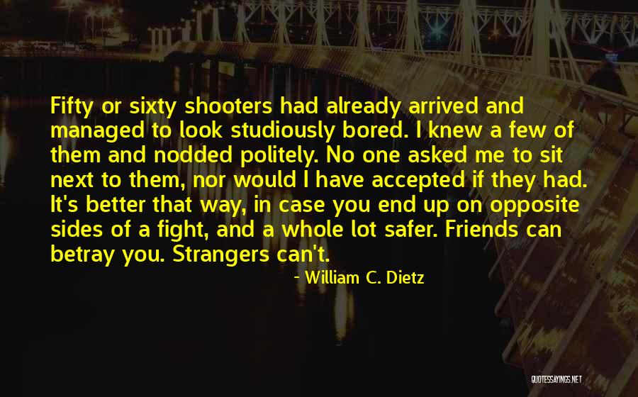 Better To Have Few Friends Quotes By William C. Dietz Better To Have Few Friends Quotes By William C. Dietz
