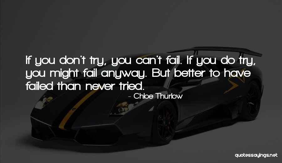 Better To Have Tried And Failed Quotes By Chloe Thurlow Better To Have Tried And Failed Quotes By Chloe Thurlow