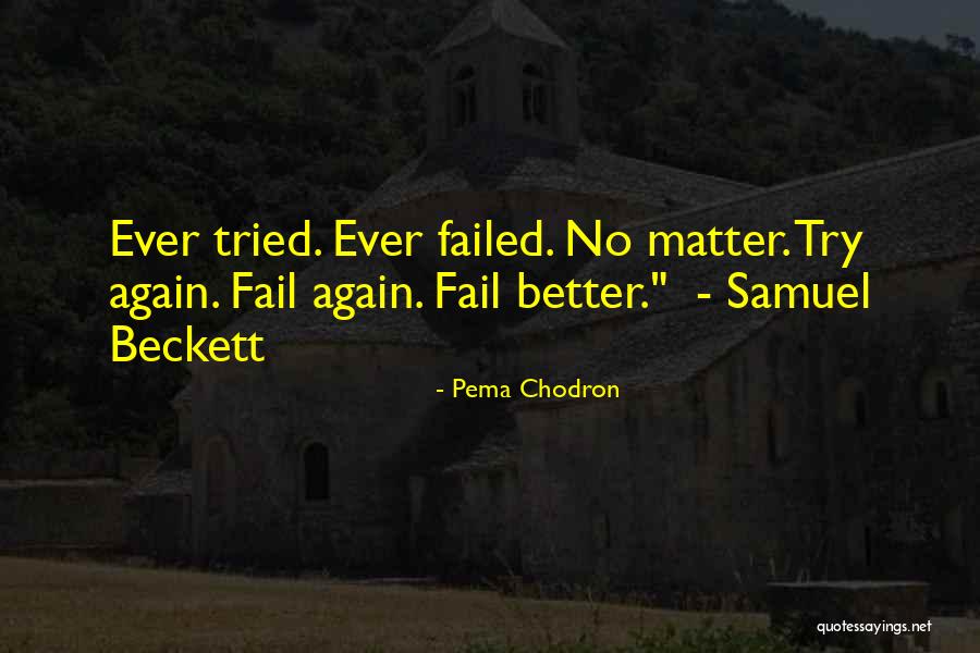 Better To Have Tried And Failed Quotes By Pema Chodron Better To Have Tried And Failed Quotes By Pema Chodron