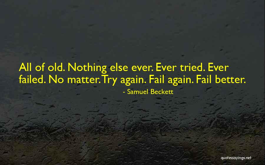 Better To Have Tried And Failed Quotes By Samuel Beckett Better To Have Tried And Failed Quotes By Samuel Beckett
