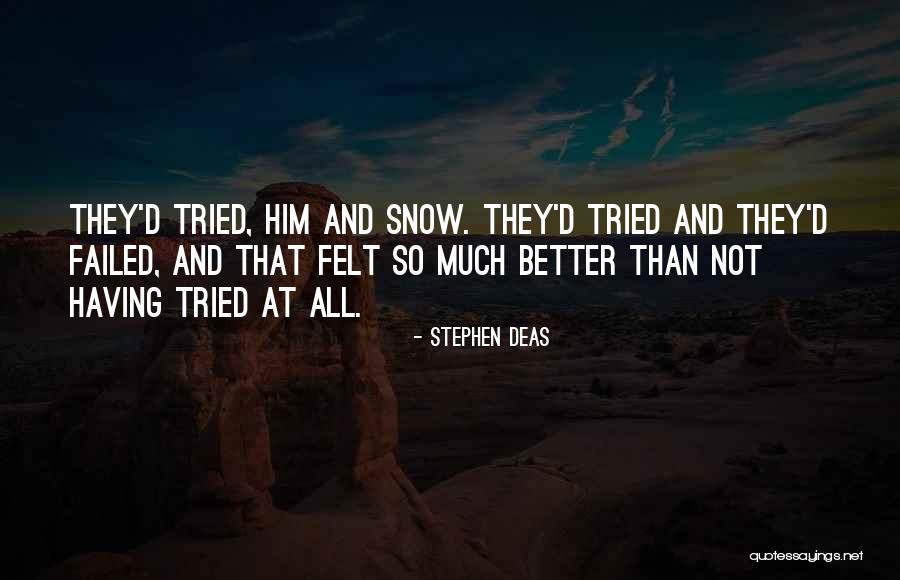 Better To Have Tried And Failed Quotes By Stephen Deas Better To Have Tried And Failed Quotes By Stephen Deas