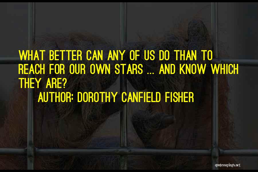 Better To Know Quotes By Dorothy Canfield Fisher